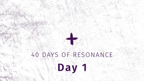 40 Days of Resonance Day 1