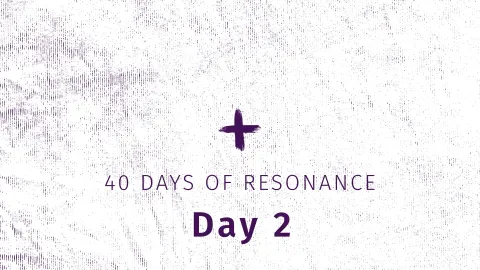 40 Days of Resonance, Day 2