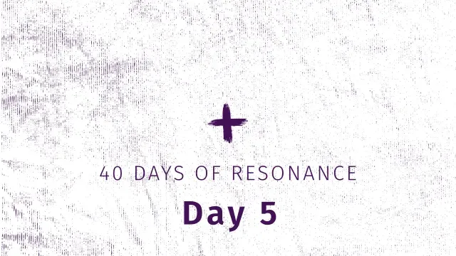 40 Days of Resonance, Day 5 Theme Image