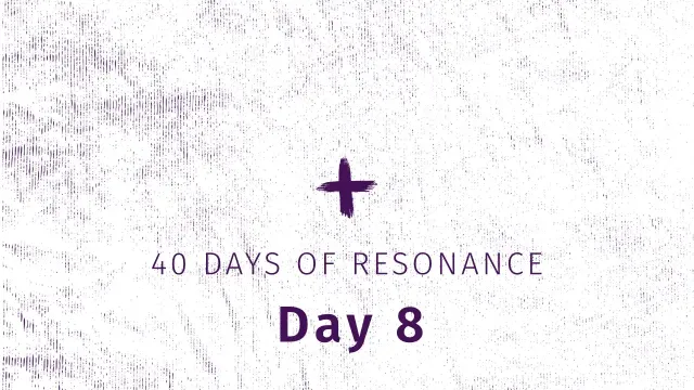 40 Days of Resonance, Day 8 Theme Image