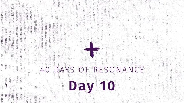 40 Days of Resonance, Day 10 Theme image