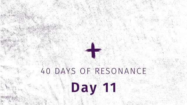 40 Days of Resonance, Day 11 Theme Image