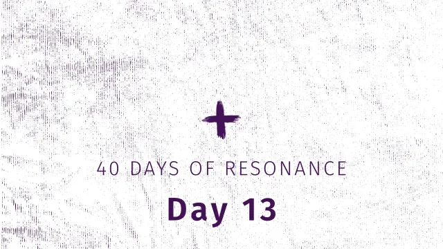 40 Days of Resonance, Day 13 Theme Image