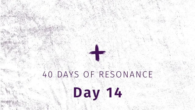 40 Days of Resonance, Day 14 Theme Image
